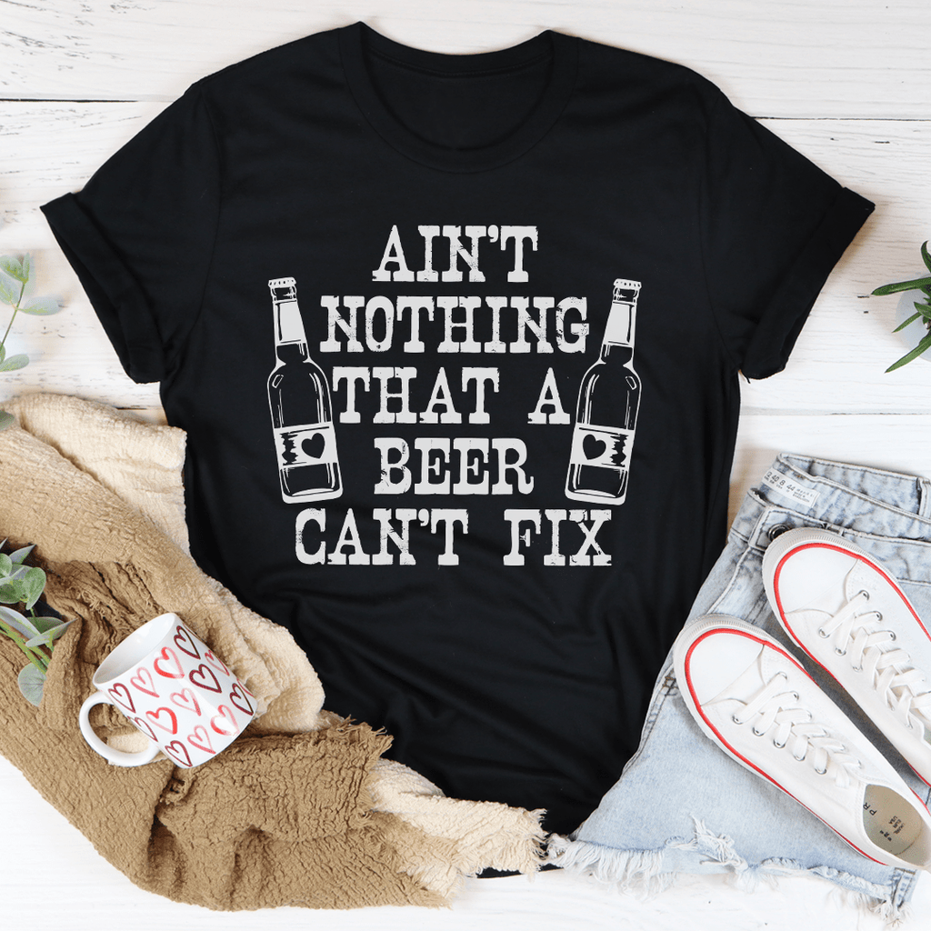 Ain't Nothing That a Beer Can't Fix T-Shirt